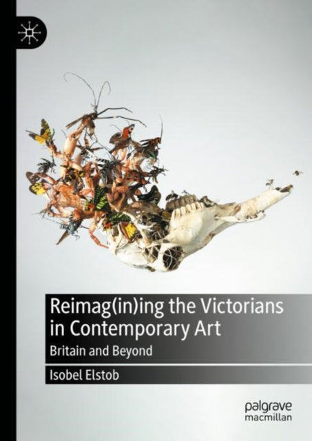 Book cover of: Reimag(in)ing the Victorians in Contemporary Art. By: Isobel Elstob