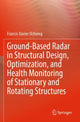 Book cover of: Ground-Based Radar in Structural Design, Optimization, and Health Monitoring of Stationary and Rotating Structures. By: Francis Xavier Ochieng