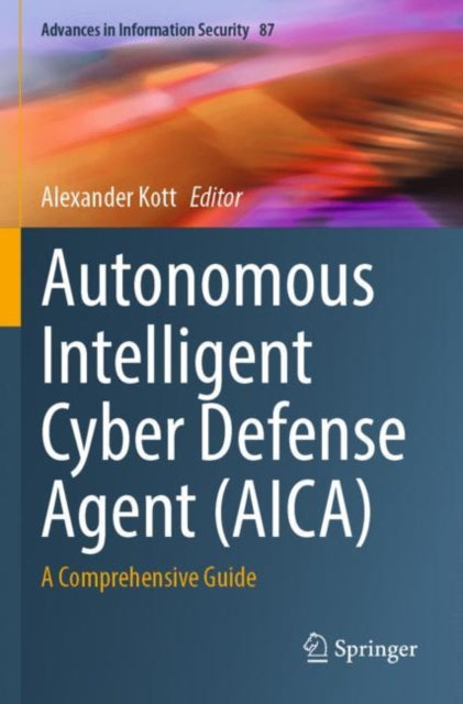 Book cover of: Autonomous Intelligent Cyber Defense Agent (AICA). By: Alexander Kott
