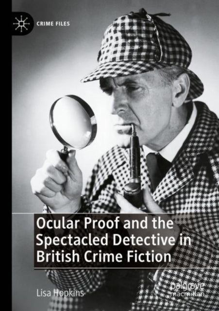 Book cover of: Ocular Proof and the Spectacled Detective in British Crime Fiction. By: Lisa Hopkins