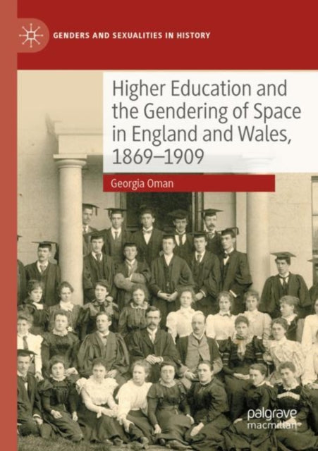 Book cover of: Higher Education and the Gendering of Space in England and Wales, 1869-1909. By: Georgia Oman