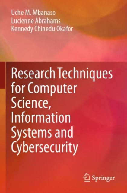 Book cover of: Research Techniques for Computer Science, Information Systems and Cybersecurity. By: Uche M. Mbanaso