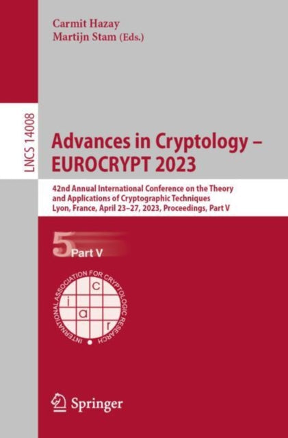 Book cover of: Advances in Cryptology – EUROCRYPT 2023. By: Carmit Hazay