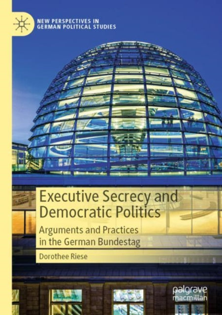 Book cover of: Executive Secrecy and Democratic Politics. By: Dorothee Riese