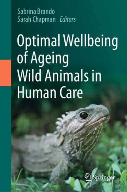 Book cover of: Optimal Wellbeing of Ageing Wild Animals in Human Care. By: Sabrina Brando