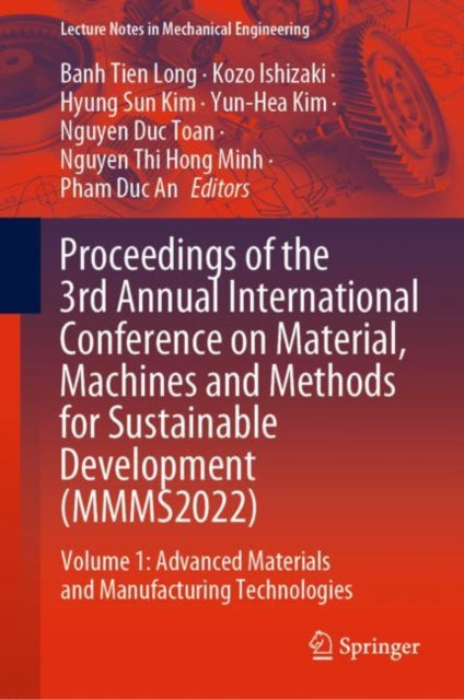 Book cover of: Proceedings of the 3rd Annual International Conference on Material, Machines and Methods for Sustainable Development (MMMS2022). By: Banh Tien Long