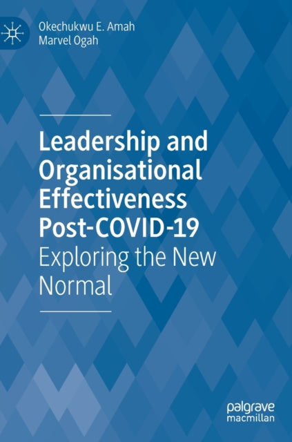Book cover of: Leadership  and Organisational  Effectiveness Post-COVID-19. By: Okechukwu E. Amah