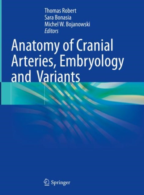 Book cover of: Anatomy of Cranial Arteries, Embryology and  Variants. By: Thomas Robert