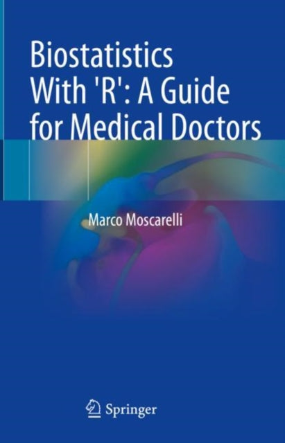 Book cover of: Biostatistics With 'R': A Guide for Medical Doctors. By: Marco Moscarelli