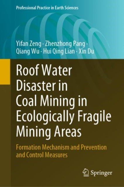 Book cover of: Roof Water Disaster in Coal Mining in Ecologically Fragile Mining Areas. By: Yifan Zeng