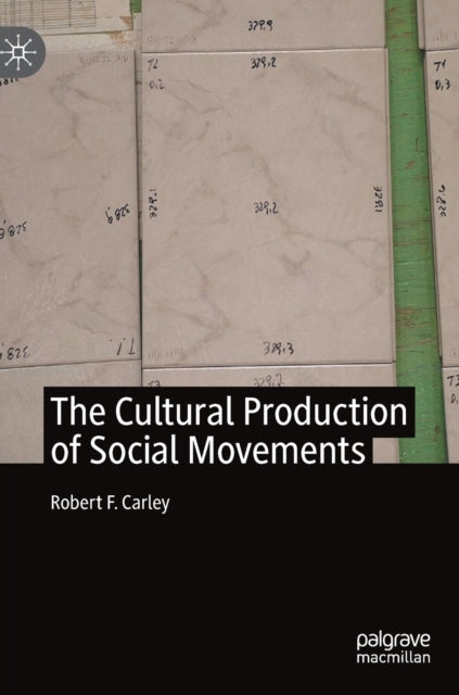 Book cover of: Cultural Production of Social Movements. By: Robert F. Carley