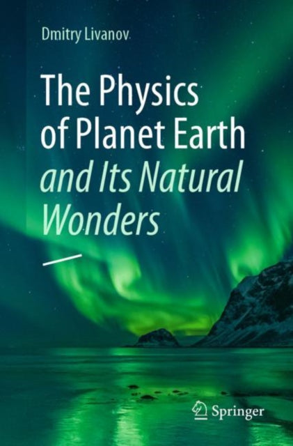 Book cover of: Physics of Planet Earth and Its Natural Wonders. By: Dmitry Livanov