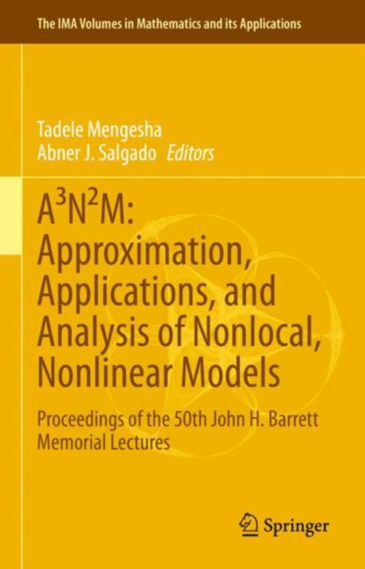 Book cover of: A³N²M: Approximation, Applications, and Analysis of Nonlocal, Nonlinear Models. By: Tadele Mengesha