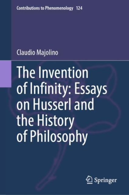 Book cover of: Invention of Infinity: Essays on Husserl and the History of Philosophy. By: Claudio Majolino