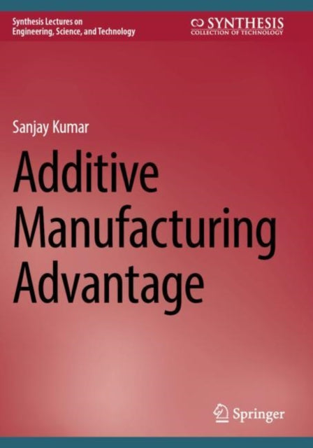 Book cover of: Additive Manufacturing Advantage. By: Sanjay Kumar