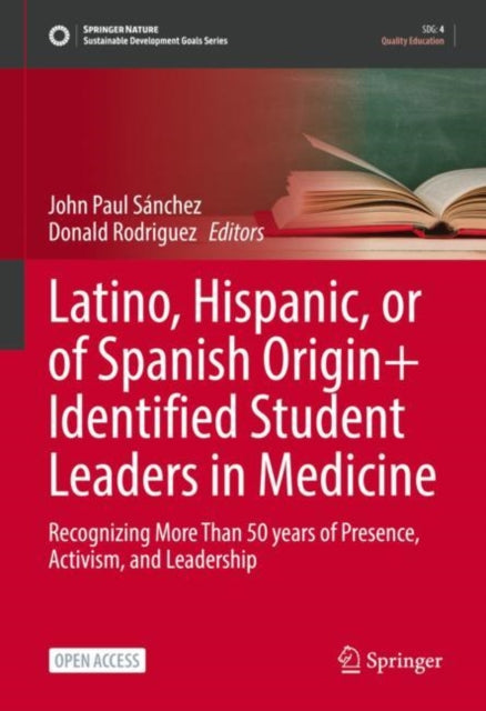 Book cover of: Latino, Hispanic, or of Spanish Origin+ Identified Student Leaders in Medicine. By: John Paul Sánchez
