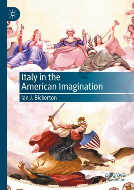 Book cover of: Italy in the American Imagination. By: Ian J. Bickerton