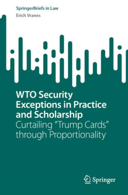 Book cover of: WTO Security Exceptions in Practice and Scholarship. By: Erich Vranes