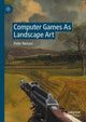 Book cover of: Computer Games As Landscape Art. By: Peter Nelson
