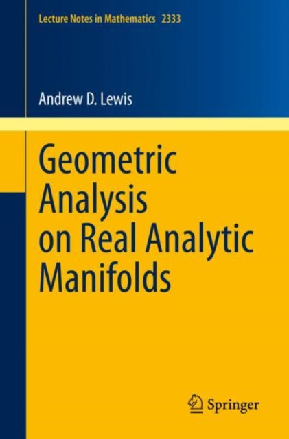 Book cover of: Geometric Analysis on Real Analytic Manifolds. By: Andrew D. Lewis