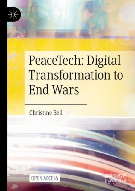 Book cover of: PeaceTech: Digital Transformation to End Wars. By: Christine Bell