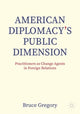 Book cover of: American Diplomacy’s Public Dimension. By: Bruce Gregory