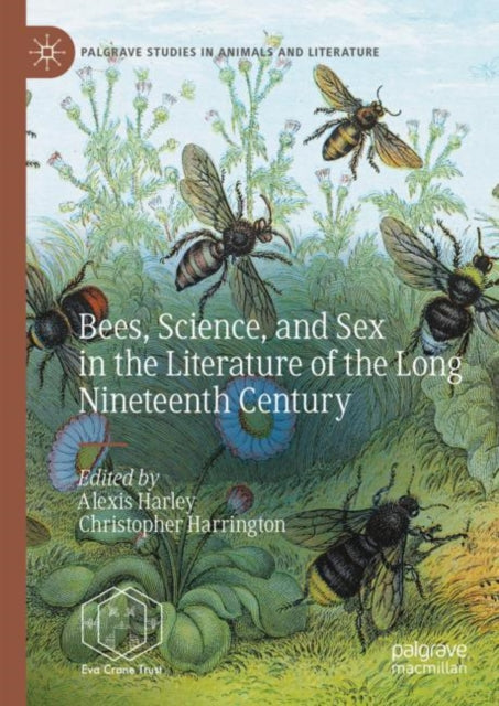 Book cover of: Bees, Science, and Sex in the Literature of the Long Nineteenth Century. By: Alexis Harley