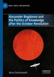 Book cover of: Alexander Bogdanov and the Politics of Knowledge after the October Revolution. By: Maria Chehonadskih