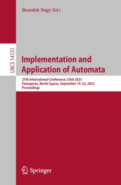 Book cover of: Implementation and Application of Automata. By: Benedek Nagy