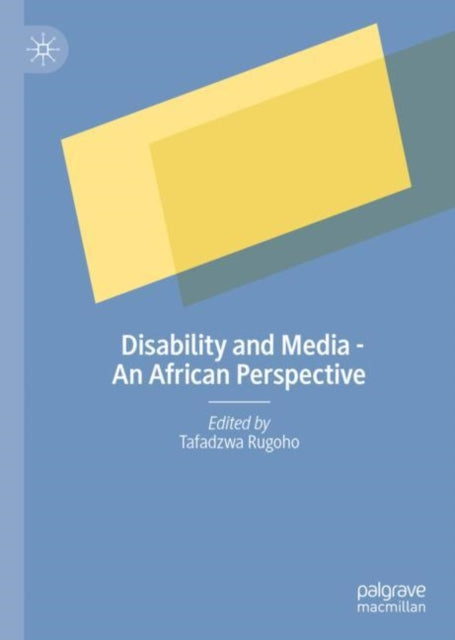Book cover of: Disability and Media - An African Perspective. By: Tafadzwa Rugoho