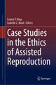 Book cover of: Case Studies in the Ethics of Assisted Reproduction. By: Louise P. King