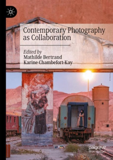 Book cover of: Contemporary Photography as Collaboration. By: Mathilde Bertrand