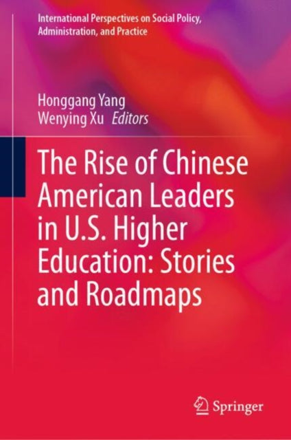 Book cover of: Rise of Chinese American Leaders in U.S. Higher Education: Stories and Roadmaps. By: Honggang Yang