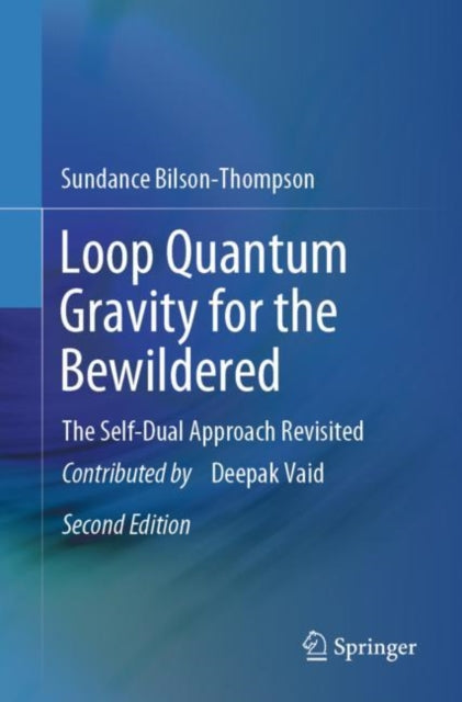 Book cover of: Loop Quantum Gravity for the Bewildered. By: Sundance Bilson-Thompson