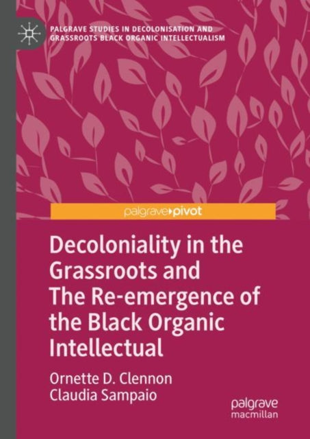 Book cover of: Decoloniality in the Grassroots and The Re-emergence of the Black Organic Intellectual. By: Ornette D. Clennon