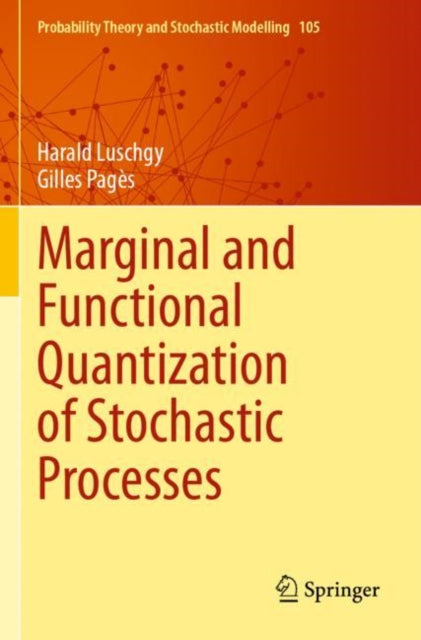 Book cover of: Marginal and Functional Quantization of Stochastic Processes. By: Harald Luschgy
