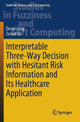 Book cover of: Interpretable Three-Way Decision with Hesitant Risk Information and Its Healthcare Application. By: Decui Liang