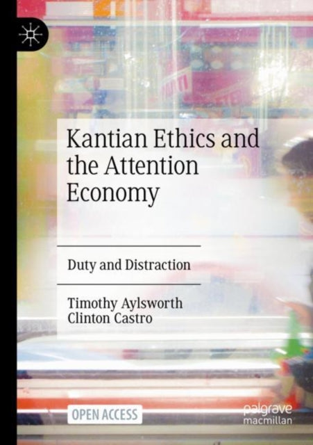 Book cover of: Kantian Ethics and the Attention Economy
