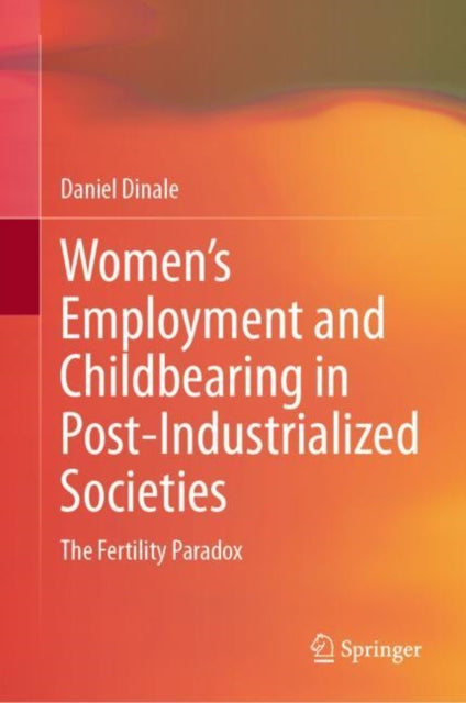 Book cover of: Women’s Employment and Childbearing in Post-Industrialized Societies. By: Daniel Dinale