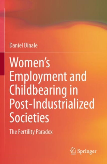 Book cover of: Women’s Employment and Childbearing in Post-Industrialized Societies. By: Daniel Dinale