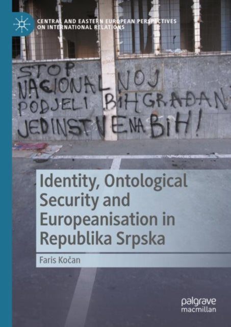 Book cover of: Identity, Ontological Security and Europeanisation in Republika Srpska. By: Faris Kočan