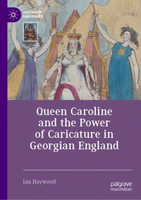 Book cover of: Queen Caroline and the Power of Caricature in Georgian England. By: Ian Haywood