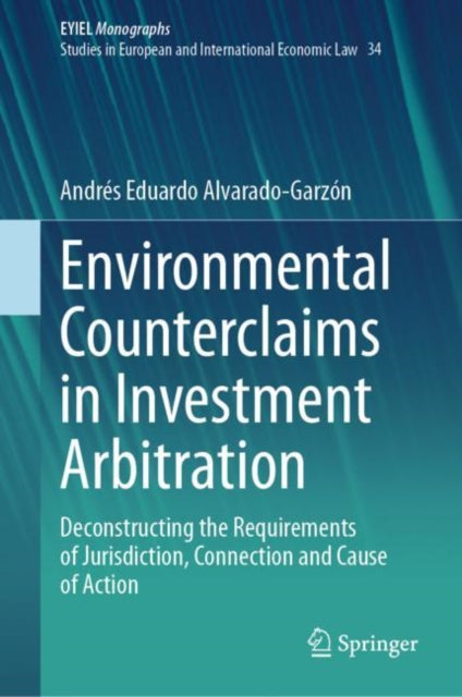 Book cover of: Environmental Counterclaims in Investment Arbitration. By: Andrés Eduardo Alvarado-Garzón