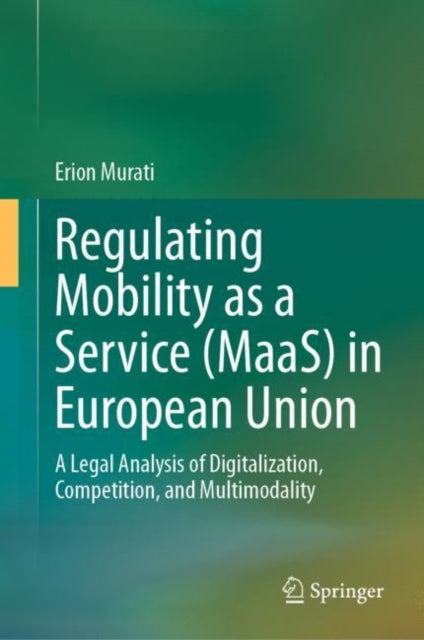 Book cover of: Regulating Mobility as a Service (MaaS) in European Union. By: Erion Murati