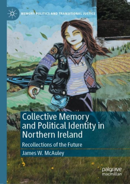 Book cover of: Collective Memory and Political Identity in Northern Ireland. By: James W. McAuley
