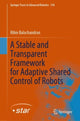 Book cover of: Stable and Transparent Framework for Adaptive Shared Control of Robots. By: Ribin Balachandran