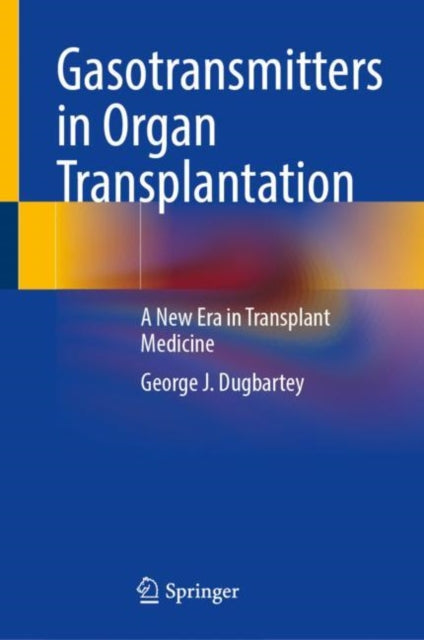 Book cover of: Gasotransmitters in Organ Transplantation. By: George J. Dugbartey