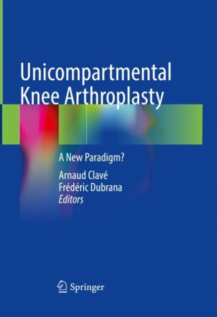 Book cover of: Unicompartmental Knee Arthroplasty. By: Arnaud Clavé