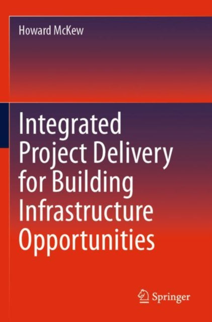 Book cover of: Integrated Project Delivery for Building Infrastructure Opportunities. By: Howard McKew
