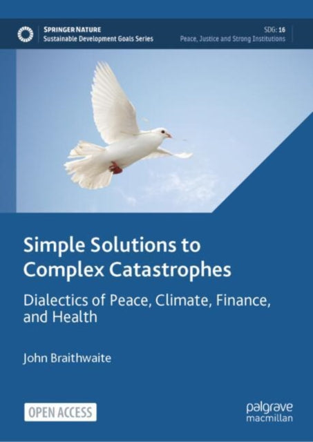 Book cover of: Simple Solutions to Complex Catastrophes. By: John Braithwaite